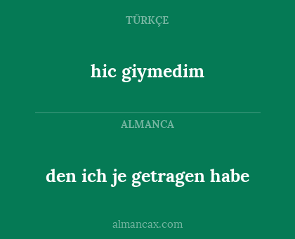 hic giymedim - den ich je getragen habe