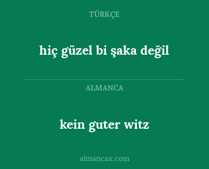 hiç güzel bi şaka değil - kein guter witz