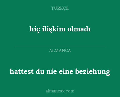 hiç ilişkim olmadı - hattest du nie eine beziehung