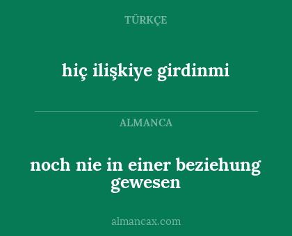 hiç ilişkiye girdinmi - noch nie in einer beziehung gewesen