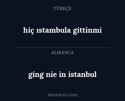 ging nie in istanbul - hiç ıstambula gittinmi
