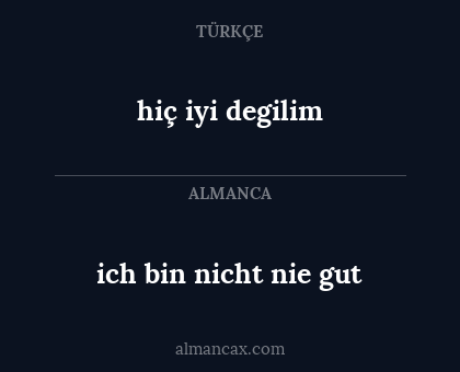 ich bin nicht nie gut - hiç iyi degilim