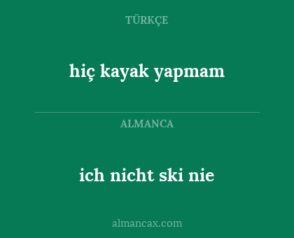 hiç kayak yapmam - ich nicht ski nie