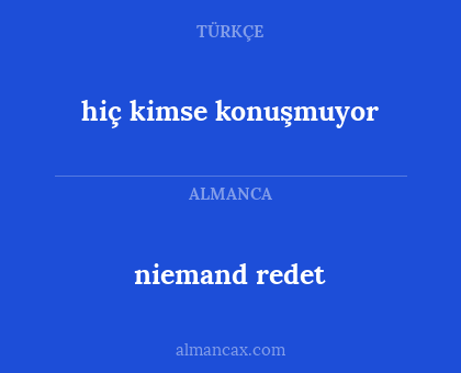hiç kimse konuşmuyor - niemand redet
