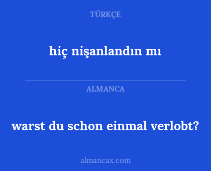 warst du schon einmal verlobt? - hiç nişanlandın mı