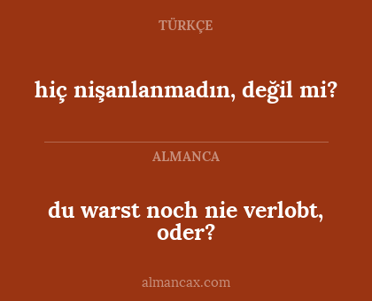 hiç nişanlanmadın, değil mi? - du warst noch nie verlobt, oder?