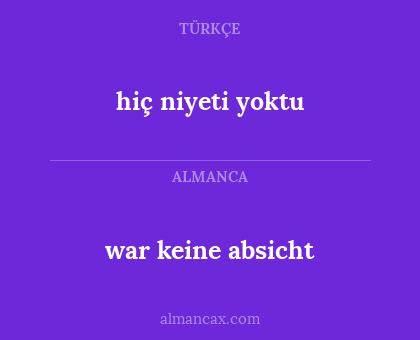 hiç niyeti yoktu - war keine absicht