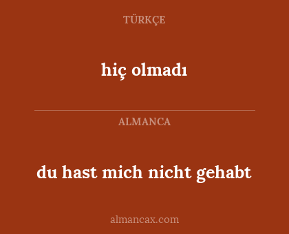 du hast mich nicht gehabt - hiç olmadı