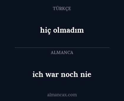 hiç olmadım - ich war noch nie