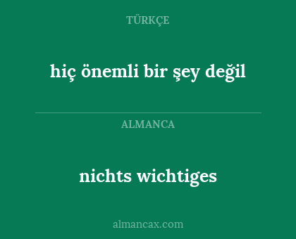 nichts wichtiges - hiç önemli bir şey değil