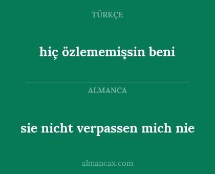 hiç özlememişsin beni - sie nicht verpassen mich nie