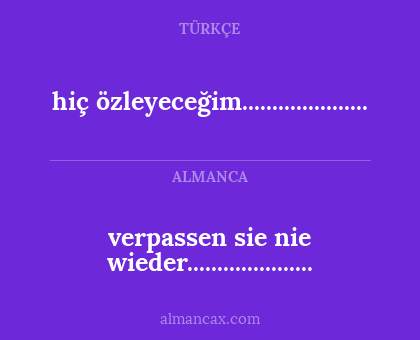 hiç özleyeceğim..................... - verpassen sie nie wieder.....................