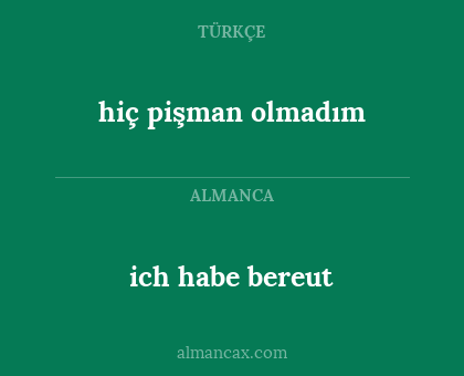 hiç pişman olmadım - ich habe bereut