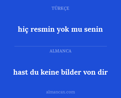 hiç resmin yok mu senin - hast du keine bilder von dir