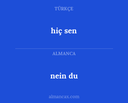 nein du - hiç sen