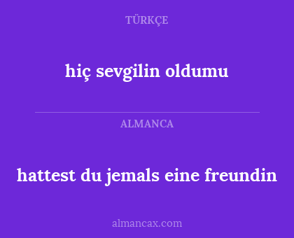 hattest du jemals eine freundin - hiç sevgilin oldumu