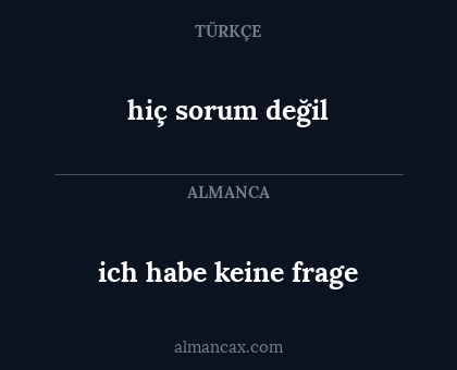 hiç sorum değil - ich habe keine frage