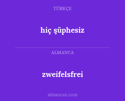 hiç şüphesiz - zweifelsfrei
