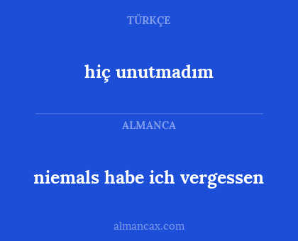 hiç unutmadım - niemals habe ich vergessen