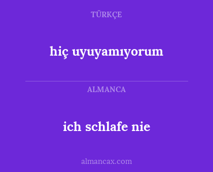 ich schlafe nie - hiç uyuyamıyorum