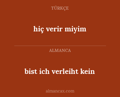 bist ich verleiht kein - hiç verir miyim