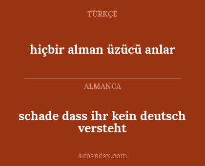 hiçbir alman üzücü anlar - schade dass ihr kein deutsch versteht
