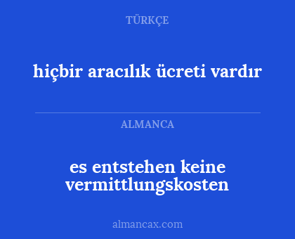 es entstehen keine vermittlungskosten - hiçbir aracılık ücreti vardır