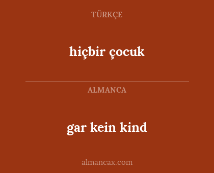 gar kein kind - hiçbir çocuk