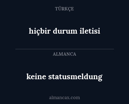 hiçbir durum iletisi - keine statusmeldung