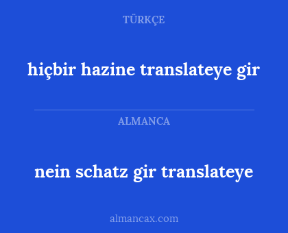 nein schatz gir translateye - hiçbir hazine translateye gir