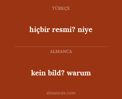 hiçbir resmi? niye - kein bild? warum
