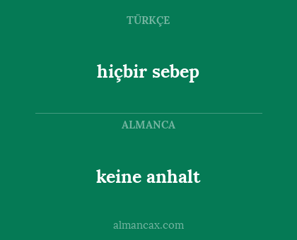 hiçbir sebep - keine anhalt