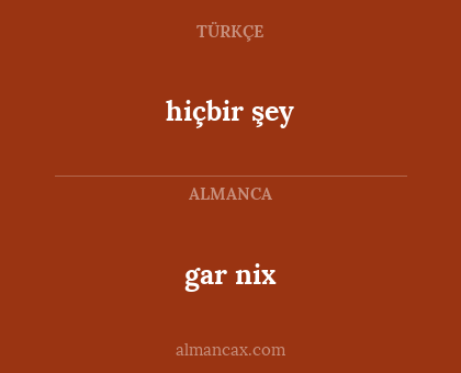 gar nix - hiçbir şey