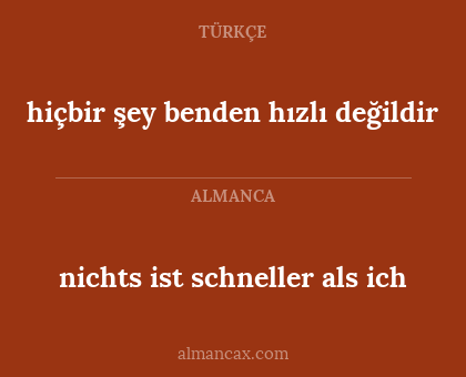 nichts ist schneller als ich - hiçbir şey benden hızlı değildir