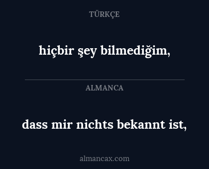 hiçbir şey bilmediğim, - dass mir nichts bekannt ist,