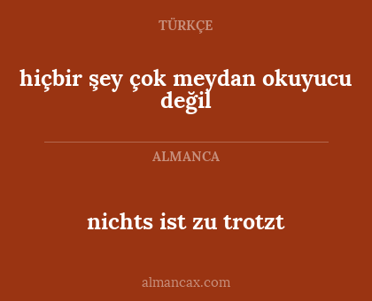 hiçbir şey çok meydan okuyucu değil - nichts ist zu trotzt