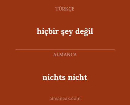 hiçbir şey değil - nichts nicht