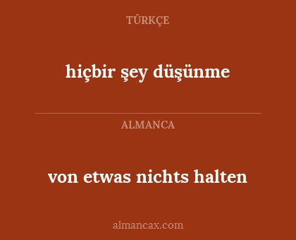 von etwas nichts halten - hiçbir şey düşünme