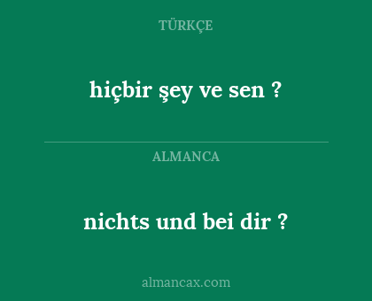 hiçbir şey ve sen ? - nichts und bei dir ?