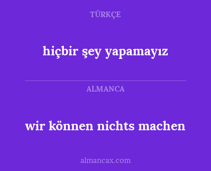 wir können nichts machen - hiçbir şey yapamayız
