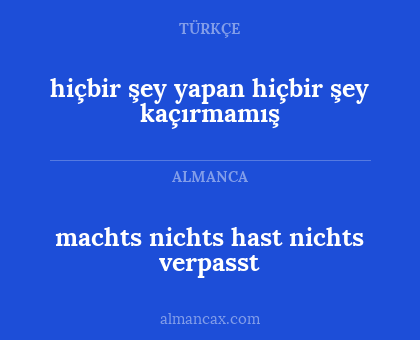 hiçbir şey yapan hiçbir şey kaçırmamış - machts nichts hast nichts verpasst