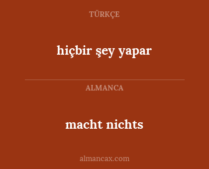 macht nichts - hiçbir şey yapar