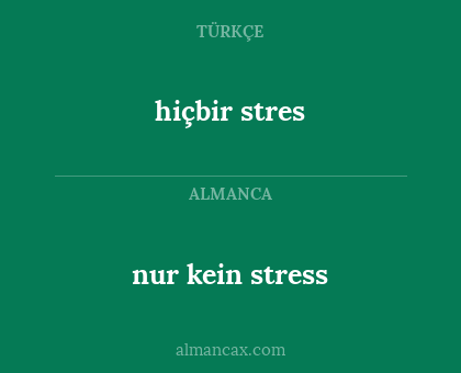 nur kein stress - hiçbir stres
