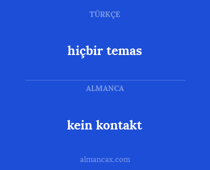 hiçbir temas - kein kontakt