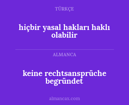 hiçbir yasal hakları haklı olabilir - keine rechtsansprüche begründet