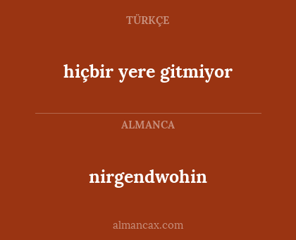 hiçbir yere gitmiyor - nirgendwohin