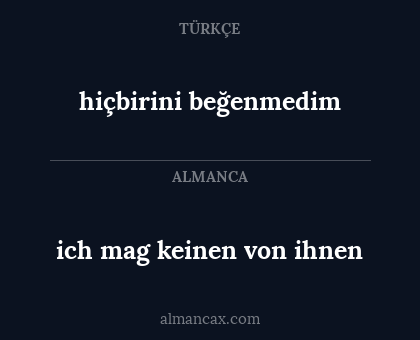hiçbirini beğenmedim - ich mag keinen von ihnen