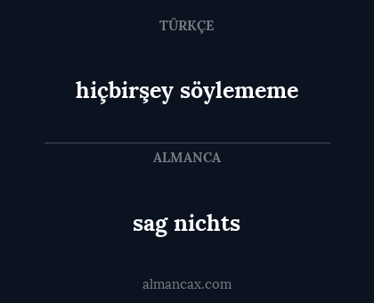 hiçbirşey söylememe - sag nichts