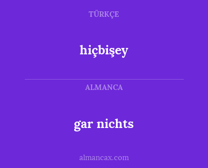 hiçbişey - gar nichts