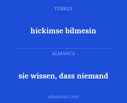 hickimse bilmesin - sie wissen, dass niemand